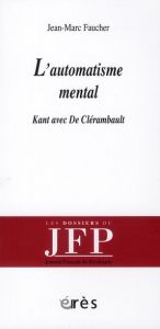 L'automatisme mental. Kant avec De Clérambault - Faucher Jean-Marc - Jean Thierry