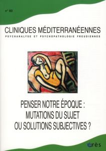Cliniques méditerranéennes N° 83, 2011 : Penser notre époque : mutations du sujet ou solutions subje - Ducousso-Lacaze Alain - Grihom Marie-José
