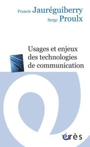 Usagers et enjeux des technologies de communication - Jauréguiberry Francis - Proulx Serge