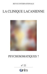 La clinique lacanienne N° 22 : Psychosomatiques ? - Bulat-Manenti Gorana - Lacôte-Destribats Christian