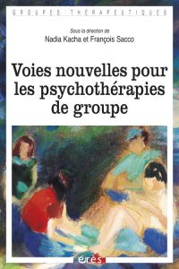 Voies nouvelles pour les psychothérapies de groupe - Kacha Nadia - Sacco François