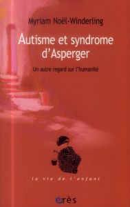 Autisme et syndrome d'Asperger. Un autre regard sur l'humanité - Noël-Winderling Myriam - Schulz Pierre