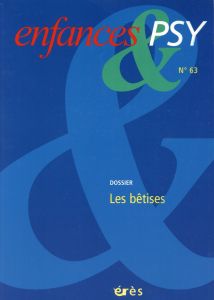 Enfances & psy N° 63/2014 : Les bêtises - Faure-Fillastre Odile - Le Fourn Jean-Yves - Valen