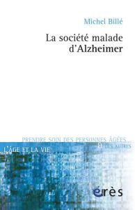 La société malade d'Alzheimer - Billé Michel