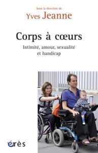Corps à coeur / Intimité, amour, sexualité et handicap - Jeanne Yves
