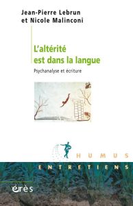 L'alterité est dans la langue : psychanalyse et écriture - Lebrun Jean-Pierre - Malinconi Nicole
