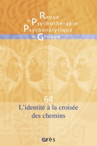 Revue de psychothérapie psychanalytique de groupe N° 64/2015 : L'identité à la croisée des chemins - Falguière Jacqueline - Rouchy Jean-Claude