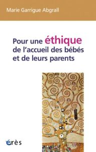 Pour une éthique de l?accueil des bébés et de leurs parents - Garrigue Abgrall Marie - Magnard Pierre