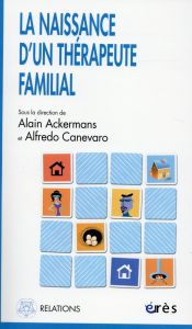 La naissance d'un thérapeute familial. Le travail direct avec la famille d'origine des thérapeutes e - Ackermans Alain - Canevaro Alfredo - Onnis Luigi