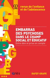 Revue de l'enfance et de l'adolescence N° 92 : Embarras des psychoses dans le champ social et éducat - Birraux Annie - Alecian Patrick