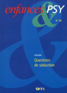 Enfances & psy N° 68/2016 : Questions de séduction - Benoît Jean-Pierre - Le Run Jean-Louis - Périer An