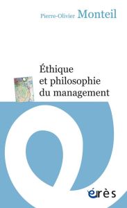 Ethique et philosophie du management - Monteil Pierre-Olivier - Barou Yves - Méda Dominiq