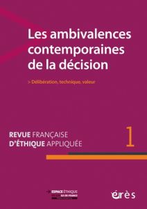 Revue française d'éthique appliquée N° 1, mars 2016 : Les ambivalences contemporaines de la décision - Hirsch Emmanuel - Weil-Dubuc Paul-Loup