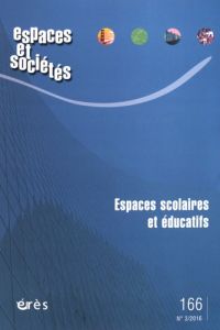 Espaces et sociétés N° 166, juin 2016 : Espaces scolaires et éducatifs - Moignard Benjamin - Sauvadet Thomas