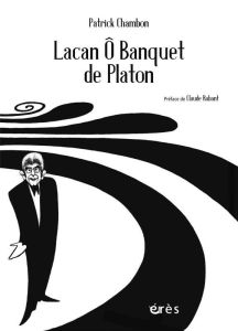 Lacan ô banquet de Platon - Chambon Patrick - Rabant Claude