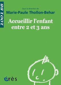 Accueillir l'enfant entre 2 et 3 ans. Edition revue et augmentée - Thollon-Behar Marie-Paule