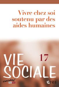 Vie Sociale N° 17 : Vivre chez soi soutenu par des aides humaines - Gardien Eve - Barreyre Jean-Yves