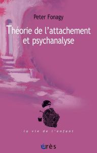 Théorie de l'attachement et psychanalyse - Fonagy Peter - Boige Nathalie - Pillet Violaine -