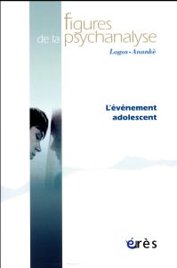 Figures de la psychanalyse N° 33 : L'événement adolescent - Douville Olivier - Sédat Jacques