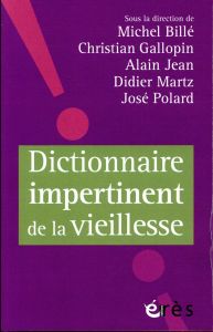 Dictionnaire impertinent de la vieillesse - Polard José - Billé Michel - Gallopin Christian -