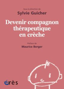 Devenir compagnon thérapeutique en crèche - Guicher Sylvie - Berger Maurice - Besson Sindy - F