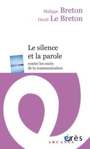 Le silence et la parole. Contre les excès de la communication - Breton Philippe - Breton David Le