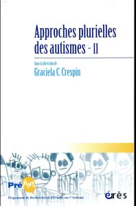 Cahiers de PREAUT N° 14 : Approches plurielles des autismes. Volume 2 - Crespin Graciela-C - Bauby Colette - Bentata Hervé