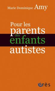 Pour les parents des enfants autistes - Amy Marie Dominique - Sadoun Patrick