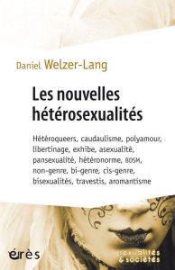 Les nouvelles hétérosexualités. Hétéroqueers, candaulisme, polyamour, libertinage, exhibe, asexualit - Welzer-Lang Daniel