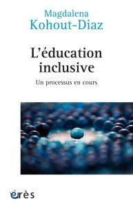 Education inclusive. Un processus en cours - Kohout-Diaz Magdalena