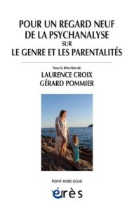 Pour un regard neuf de la psychanalyse sur le genre et les parentalités - Croix Laurence