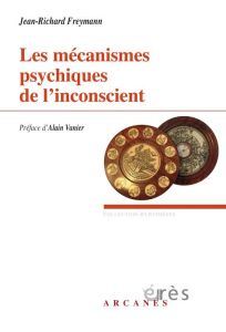 Les mécanismes psychiques de l'inconscient - Freymann Jean-Richard - Vanier Alain