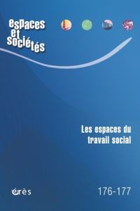 Espaces et sociétés N° 176-177, novembre 2019 : Les espaces du travail social - Bouillon Florence - Pimor Tristana - Sauvadet Thom