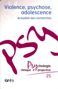Psychologie clinique et projective N° 25-2019/1 : Violence, psychose, adolescence. Actualité des rec - Chagnon Jean-Yves