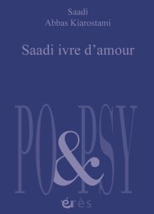 Saadi ivre d'amour. Edition bilingue français-persan - Kiarostami Abbas - Kamranzadeh Amin - Merger Franc