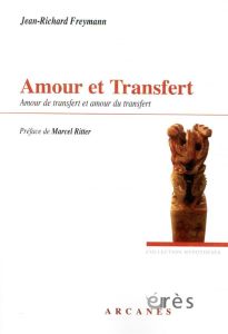 Amour et transfert. Amour de transfert et amour du transfert - Freymann Jean-Richard - Ritter Marcel
