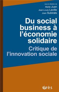 Du social business à l'économie solidaire. Critique de l'innovation sociale - Laville Jean-Louis - Juan Maïté - Subirats Joan