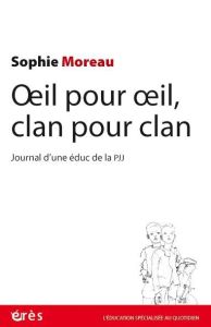Oeil pour oeil, clan pour clan. Journal d'une éduc de la PJJ - Moreau Sophie - Gaberan Philippe