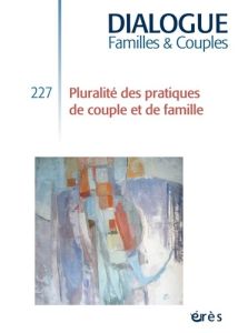 Dialogue N° 227 : Pluralité des pratiques de couple et de famille - Husser Anne - Bécar Florence