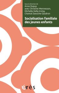 Socialisation familiale des jeunes enfants - Dupuy Anne - Mennesson Christine - Kelly-Irving Mi