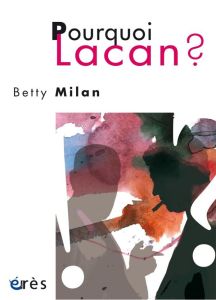 Pourquoi Lacan - Milan Betty - Birck Danielle