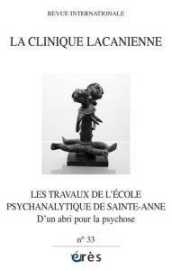 La clinique lacanienne N° 33 : Les travaux de l'école psychanalytique de Sainte-Anne. D'un abri pour - Czermak Marcel - Dissez Nicolas