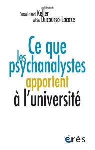Ce que les psychanalystes apportent à l'université - Keller Pascal-Henri - Ducousso-Lacaze Alain