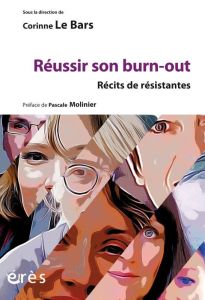 Réussir son burn-out. Récits de résistance - Le Bars Corinne - Molinier Pascale