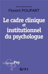 Le cadre clinique et institutionnel du psychologue. Boussole éthique, outil diagnostique, levier thé - Poupart Florent