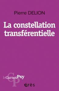 La constellation transférentielle - Delion Pierre