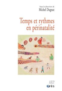 Temps et rythmes en périnatalité - Dugnat Michel - Dugnat-Collomb Natacha - Poinso Fr