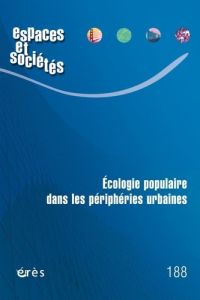 Espaces et sociétés N° 188, avril 2023 : Ecologie populaire dans les périphéries urbaines - Hamman Philippe - Costes Laurence