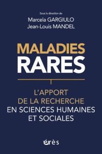 Maladies rares. L'apport de la recherche en sciences humaines et sociales - Gargiulo Marcela - Mandel Jean-Louis - Berrué-Gail