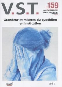 VST N° 159, 3e trimestre 2023 : Grandeur et misères du quotidien en institution - Gomez Jean-François - Marchal Jean-Luc